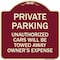 Signmission Private Parking Unauthorized Cars Towed Away Owners Expense Alum Sign, 18" L, 18" H, BU-1818-23261 A-DES-BU-1818-23261 - alternate 1